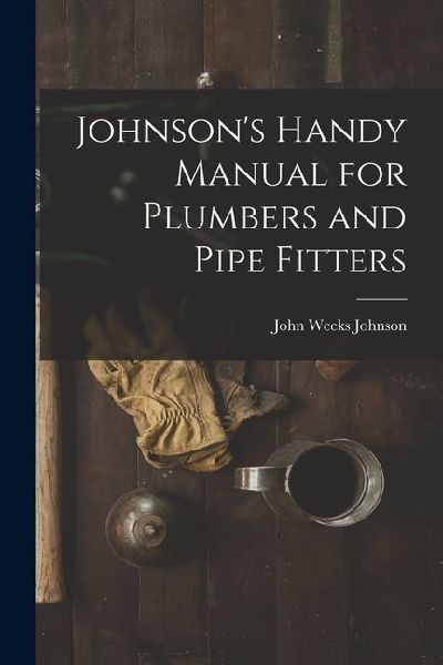 Johnsons Handy Manual for Plumbers and Pipe Fitters