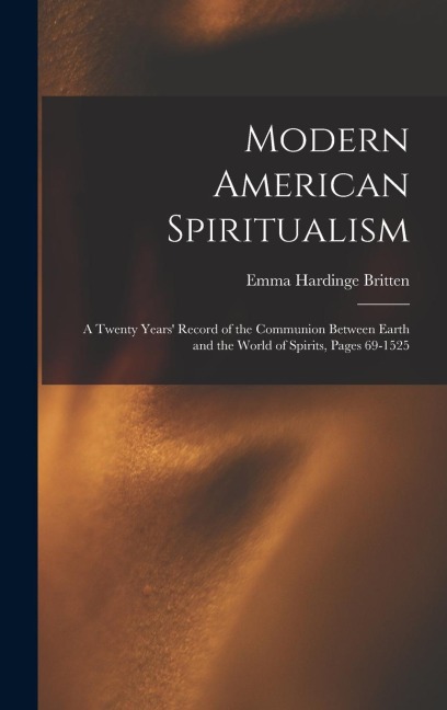 Modern American Spiritualism: A Twenty Years Record of the Communion Between Earth and the World of Spirits, Pages 69-1525
