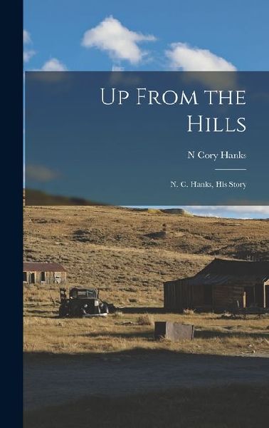 Up From the Hills: N. C. Hanks, His Story