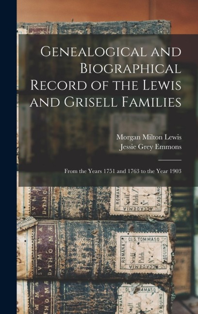 Genealogical and Biographical Record of the Lewis and Grisell Families: From the Years 1751 and 1763 to the Year 1903
