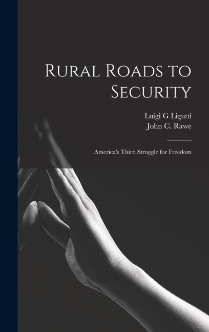 Rural Roads to Security; Americas Third Struggle for Freedom