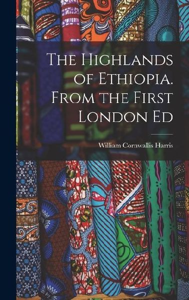 The Highlands of Ethiopia. From the First London Ed