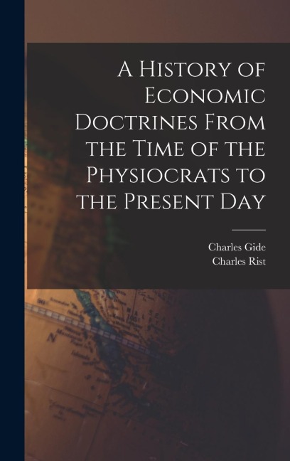 A History of Economic Doctrines From the Time of the Physiocrats to the Present Day