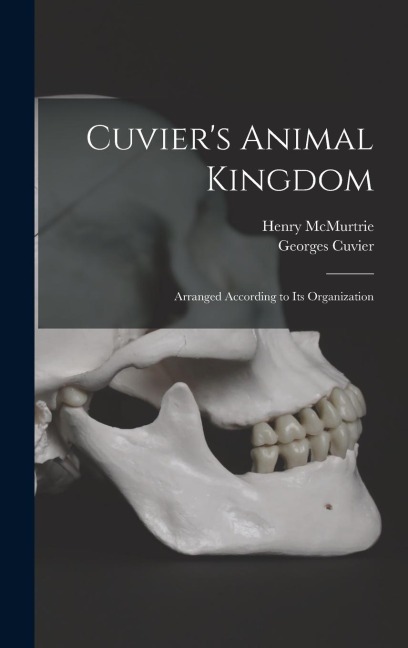 Cuviers Animal Kingdom: Arranged According to its Organization