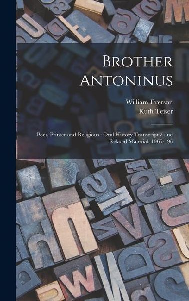 Brother Antoninus: Poet, Printer and Religious: Oral History Transcript / and Related Material, 1965-196