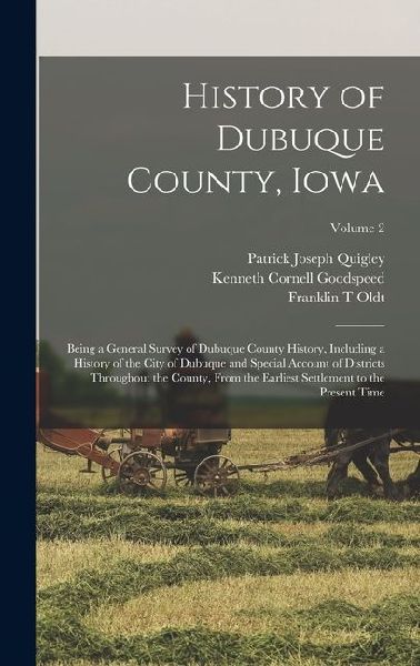 History of Dubuque County, Iowa; Being a General Survey of Dubuque County History, Including a History of the City of Dubuque and Special Account of D