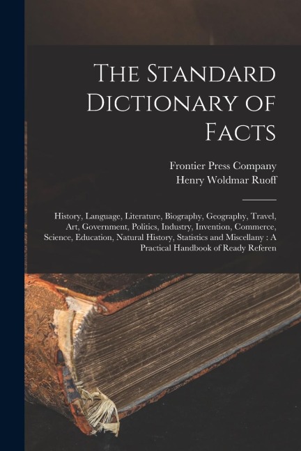 The Standard Dictionary of Facts: History, Language, Literature, Biography, Geography, Travel, Art, Government, Politics, Industry, Invention, Commerc