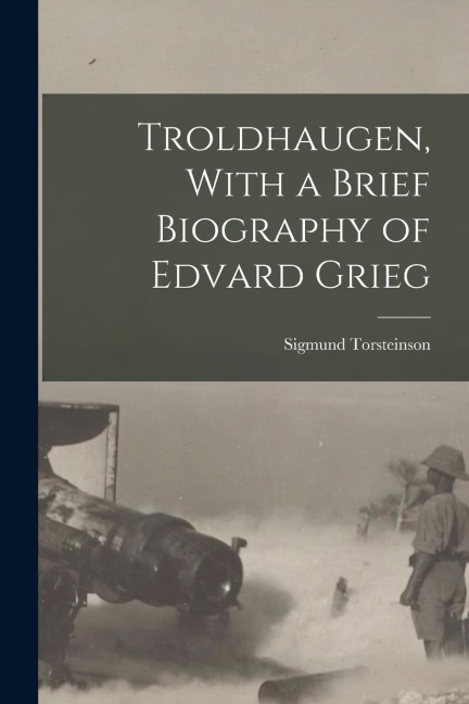 Troldhaugen, With a Brief Biography of Edvard Grieg