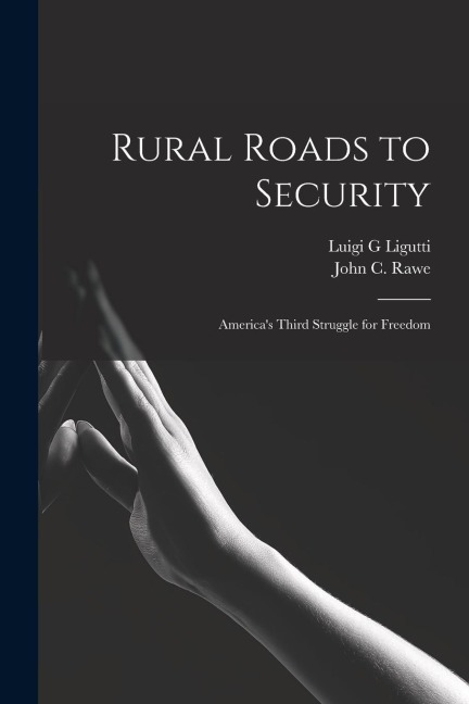 Rural Roads to Security; Americas Third Struggle for Freedom