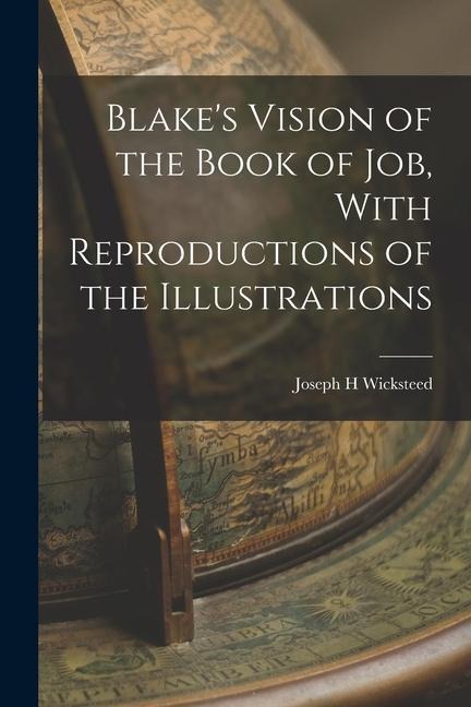 Blakes Vision of the Book of Job, With Reproductions of the Illustrations