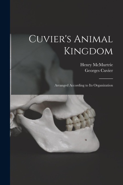 Cuviers Animal Kingdom: Arranged According to its Organization