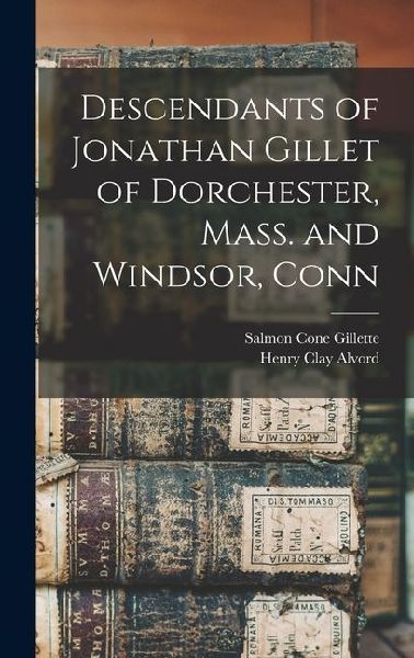 Descendants of Jonathan Gillet of Dorchester, Mass. and Windsor, Conn