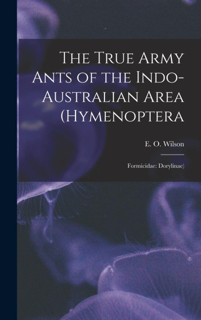 The True Army Ants of the Indo-Australian Area (Hymenoptera: Formicidae: Dorylinae)