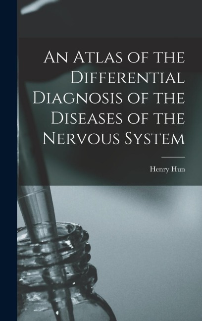 An Atlas of the Differential Diagnosis of the Diseases of the Nervous System