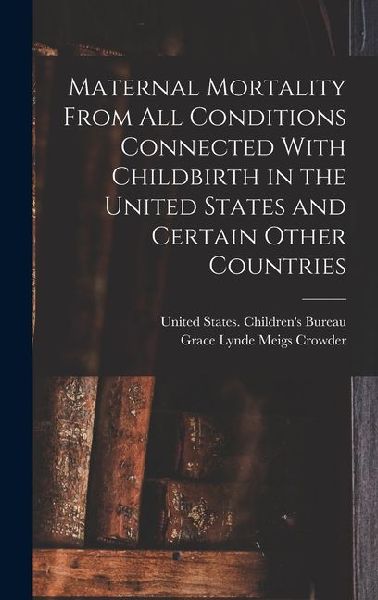 Maternal Mortality From all Conditions Connected With Childbirth in the United States and Certain Other Countries