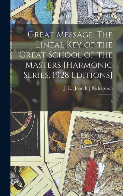 Great Message: The Lineal Key of the Great School of the Masters [Harmonic Series, 1928 Editions]: 5