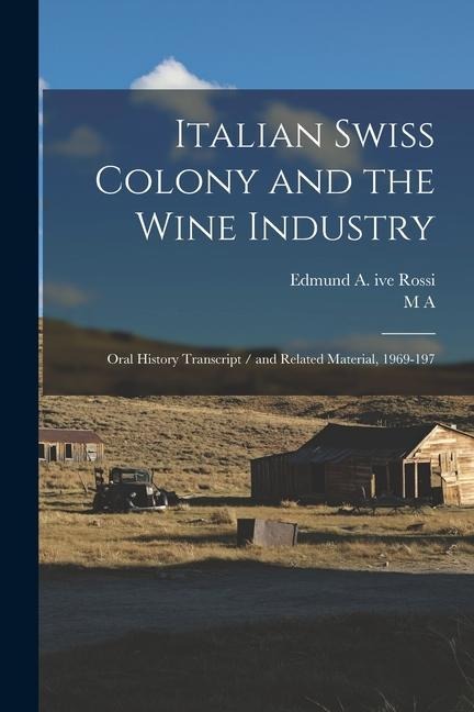 Italian Swiss Colony and the Wine Industry: Oral History Transcript / and Related Material, 1969-197