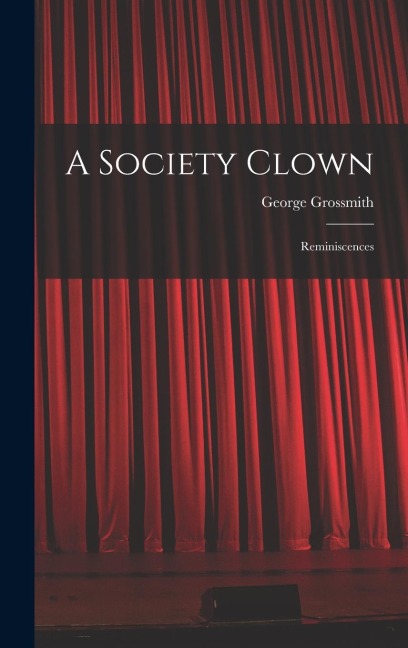 A Society Clown: Reminiscences
