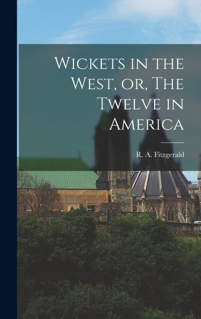 Wickets in the West, or, The Twelve in America