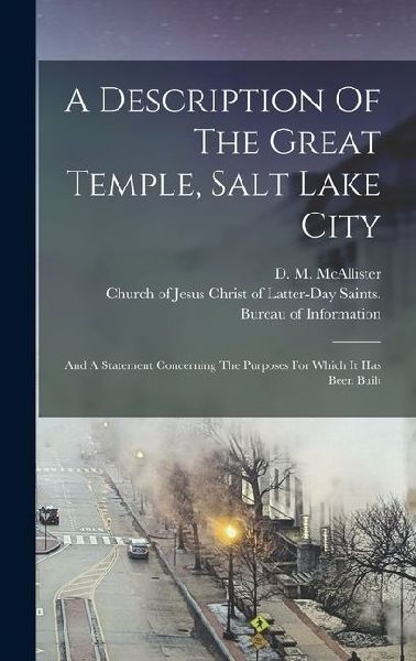 A Description Of The Great Temple, Salt Lake City: And A Statement Concerning The Purposes For Which It Has Been Built