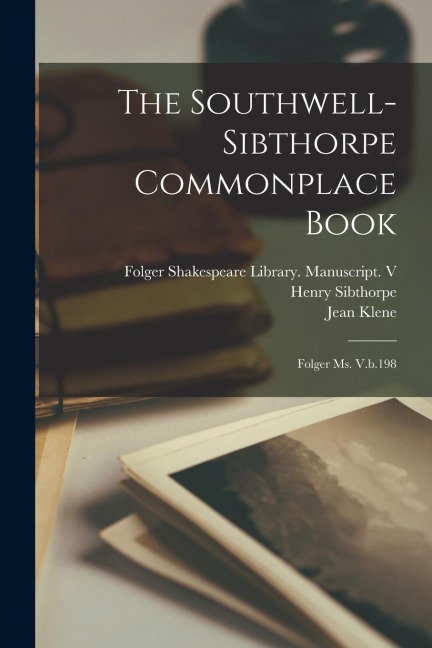 The Southwell-Sibthorpe Commonplace Book: Folger Ms. V.b.198