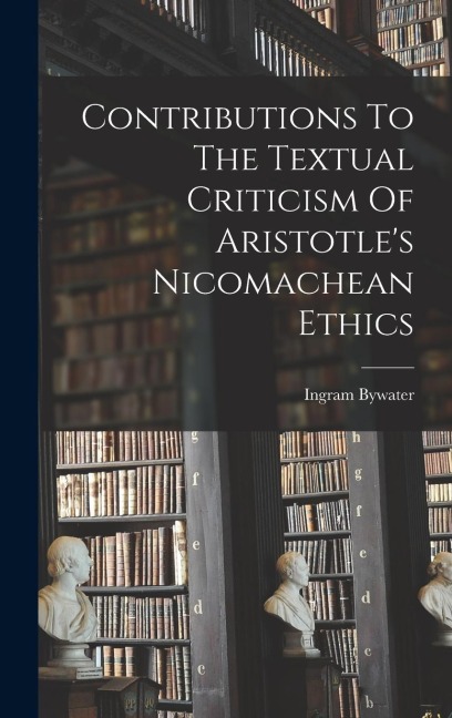 Contributions To The Textual Criticism Of Aristotles Nicomachean Ethics