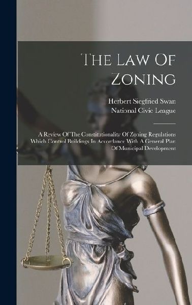 The Law Of Zoning: A Review Of The Constitutionality Of Zoning Regulations Which Control Buildings In Accordance With A General Plan Of M