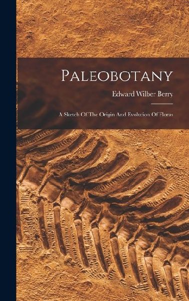 Paleobotany: A Sketch Of The Origin And Evolution Of Floras