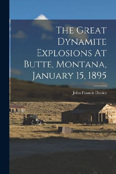 The Great Dynamite Explosions At Butte, Montana, January 15, 1895