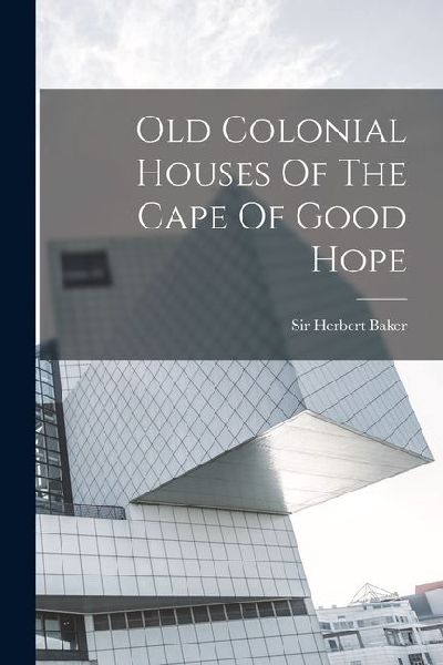 Old Colonial Houses Of The Cape Of Good Hope