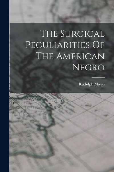 The Surgical Peculiarities Of The American Negro