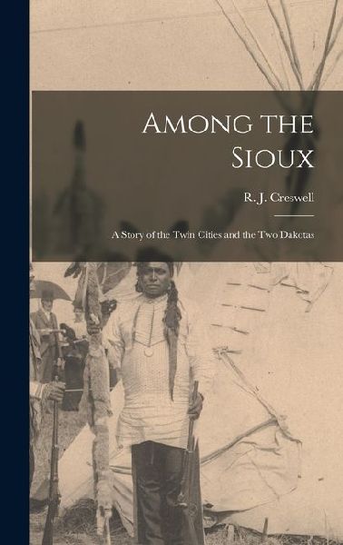 Among the Sioux: A Story of the Twin Cities and the Two Dakotas