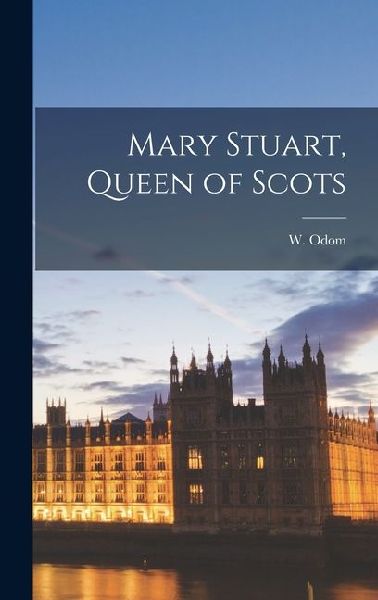 Mary Stuart, Queen of Scots