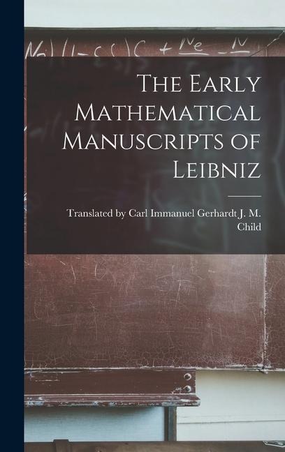 The Early Mathematical Manuscripts of Leibniz