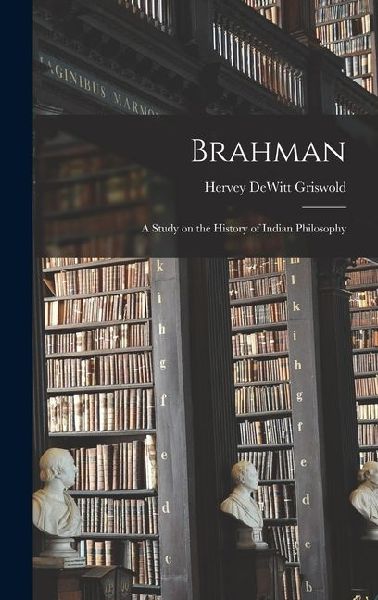 Brahman: A Study on the History of Indian Philosophy