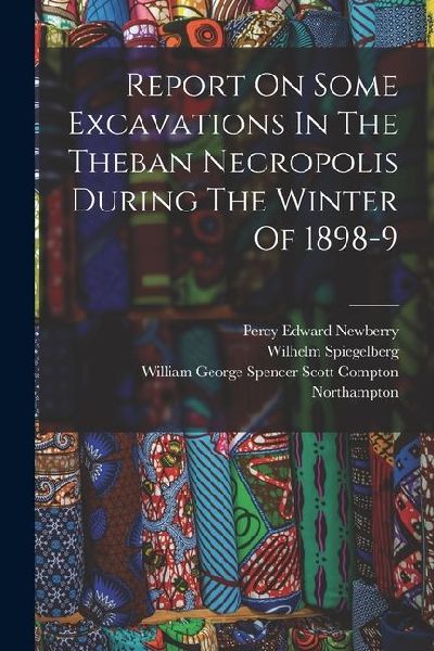 Report On Some Excavations In The Theban Necropolis During The Winter Of 1898-9