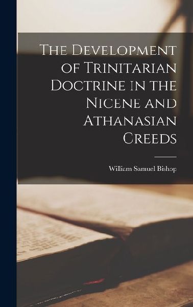 The Development of Trinitarian Doctrine in the Nicene and Athanasian Creeds