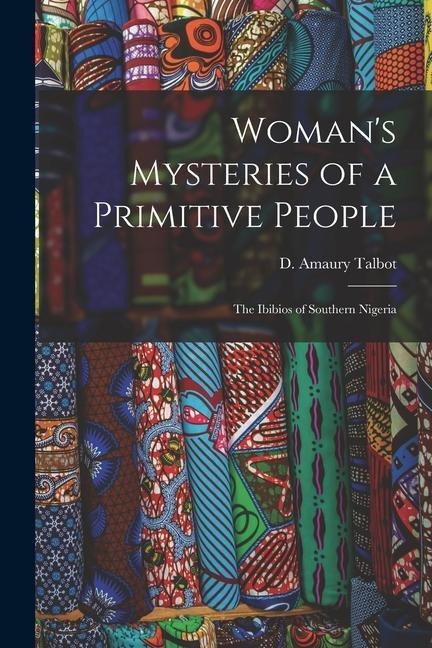 Womans Mysteries of a Primitive People: The Ibibios of Southern Nigeria