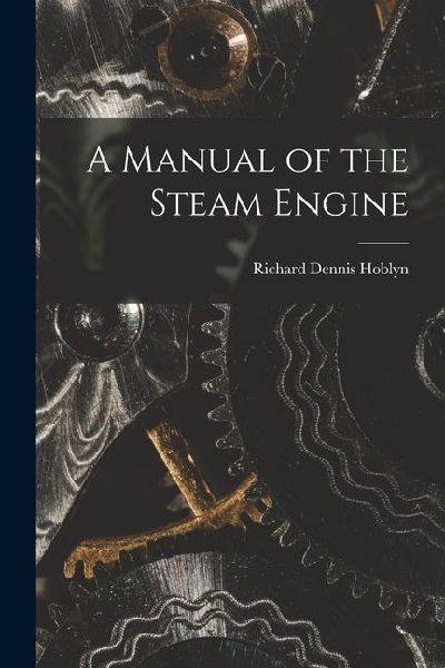 A Manual of the Steam Engine