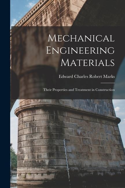 Mechanical Engineering Materials: Their Properties and Treatment in Construction