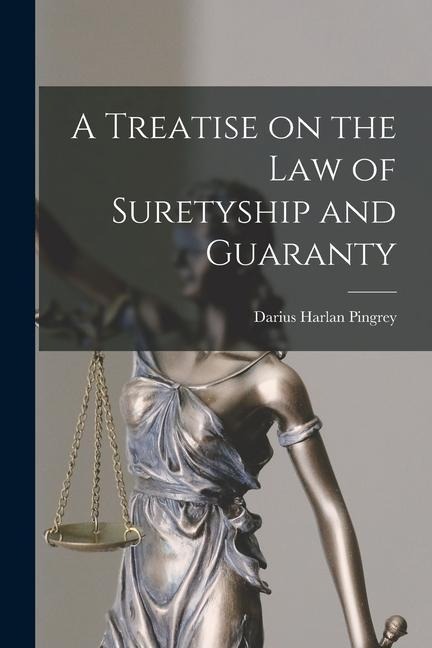 A Treatise on the Law of Suretyship and Guaranty