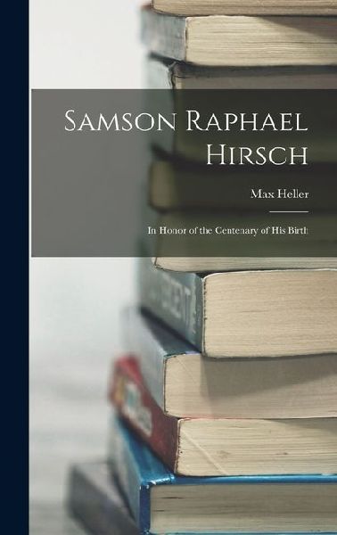 Samson Raphael Hirsch: In Honor of the Centenary of His Birth