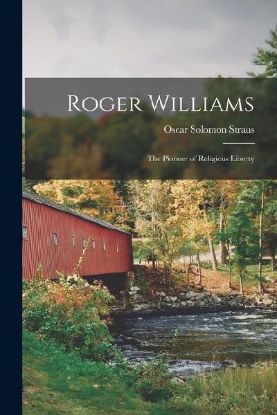Roger Williams: The Pioneer of Religious Liberty