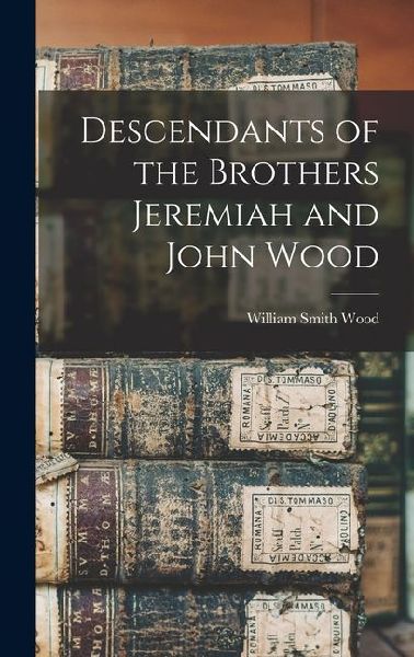 Descendants of the Brothers Jeremiah and John Wood
