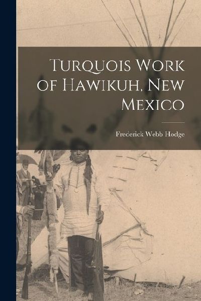 Turquois Work of Hawikuh, New Mexico
