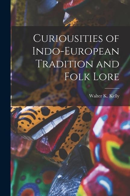 Curiousities of Indo-European Tradition and Folk Lore