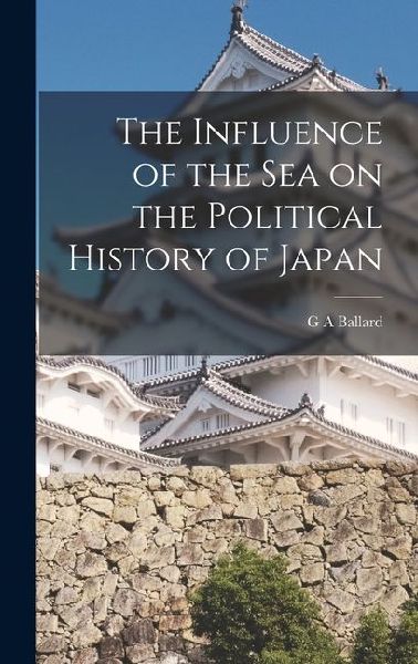 The Influence of the Sea on the Political History of Japan