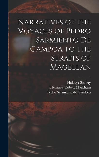 Narratives of the Voyages of Pedro Sarmiento de Gambóa to the Straits of Magellan