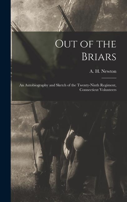 Out of the Briars: An Autobiography and Sketch of the Twenty-ninth Regiment, Connecticut Volunteers