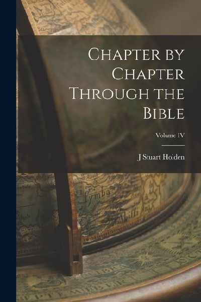 Chapter by Chapter Through the Bible; Volume IV